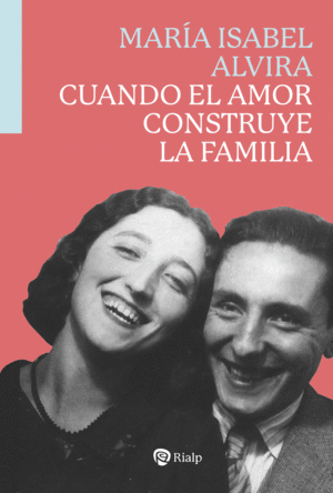 CUANDO EL AMOR CONSTRUYE LA FAMILIA