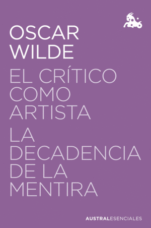 CRITICO COMO ARTISTA, EL / LA DECADENCIA DE LA MENTIRA