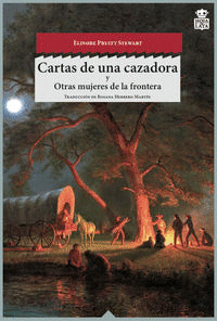 CARTAS DE UNA CAZADORA ; OTRAS MUJERES DEL OESTE