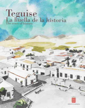 TEGUISE, LA HUELLA DE LA HISTORIA