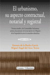 URBANISMO SU ASPECTO CONTRACTUAL NOTARIAL Y REGISTRAL, EL